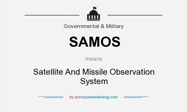 What does SAMOS mean? It stands for Satellite And Missile Observation System
