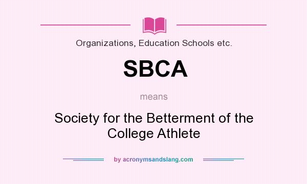What does SBCA mean? It stands for Society for the Betterment of the College Athlete