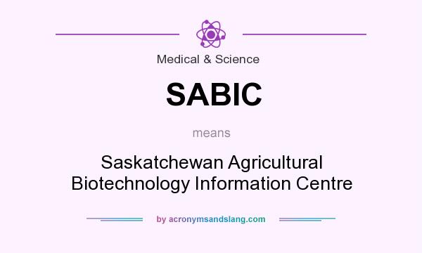 What does SABIC mean? It stands for Saskatchewan Agricultural Biotechnology Information Centre