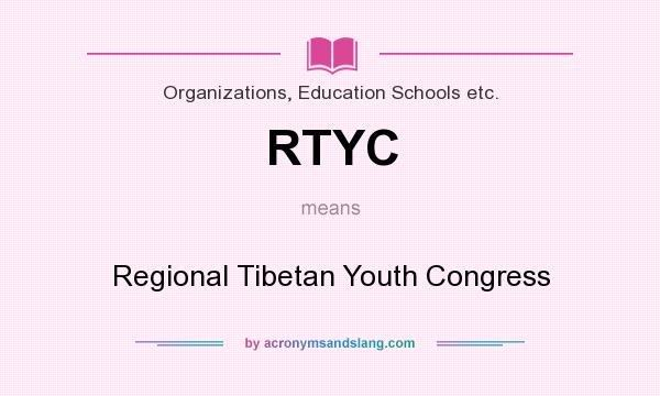 What does RTYC mean? It stands for Regional Tibetan Youth Congress
