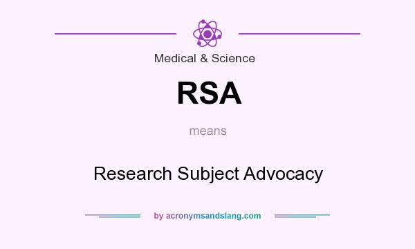 What does RSA mean? It stands for Research Subject Advocacy