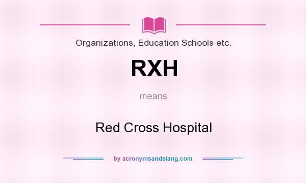 What does RXH mean? It stands for Red Cross Hospital