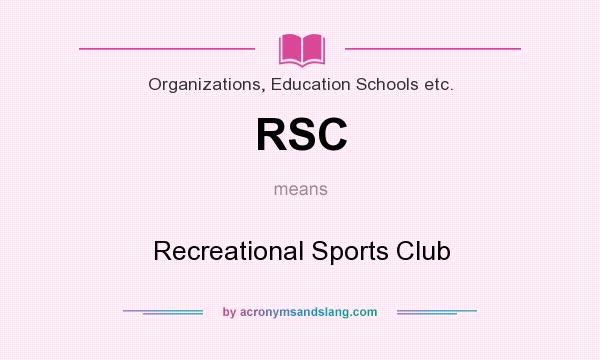 What does RSC mean? It stands for Recreational Sports Club