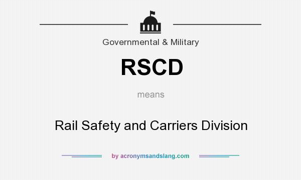 What does RSCD mean? It stands for Rail Safety and Carriers Division