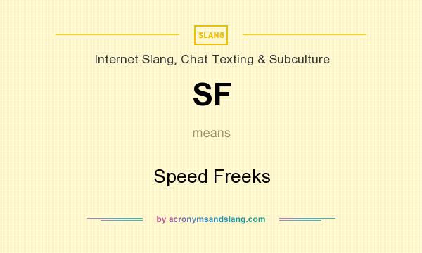 What does SF mean? It stands for Speed Freeks