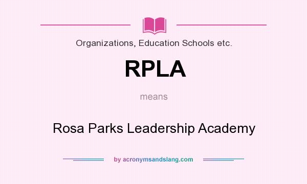 What does RPLA mean? It stands for Rosa Parks Leadership Academy