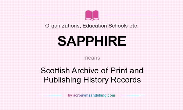 What does SAPPHIRE mean? It stands for Scottish Archive of Print and Publishing History Records
