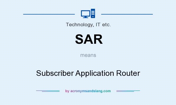 What does SAR mean? It stands for Subscriber Application Router