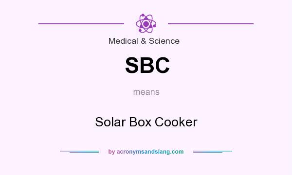 What does SBC mean? It stands for Solar Box Cooker