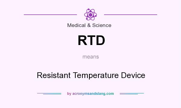 What does RTD mean? It stands for Resistant Temperature Device