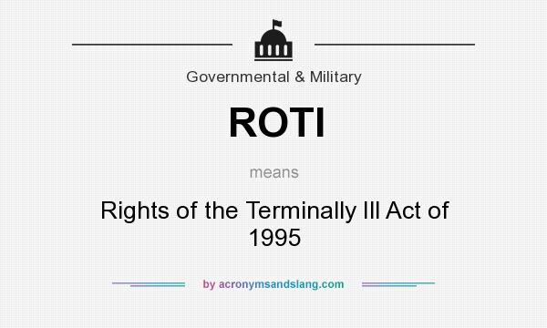 What does ROTI mean? It stands for Rights of the Terminally Ill Act of 1995