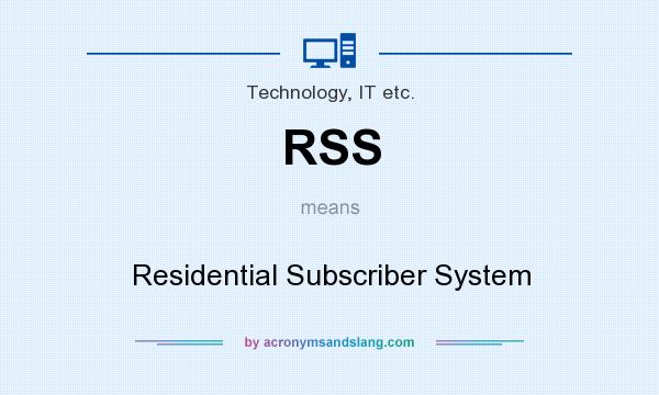 What does RSS mean? It stands for Residential Subscriber System