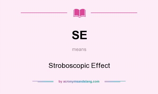 What does SE mean? It stands for Stroboscopic Effect