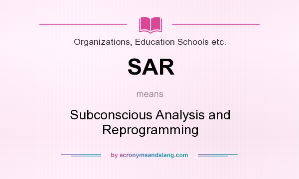 What does SAR mean? It stands for Subconscious Analysis and Reprogramming