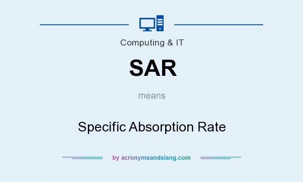 What does SAR mean? It stands for Specific Absorption Rate