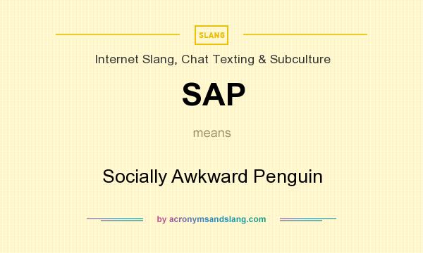 What does SAP mean? It stands for Socially Awkward Penguin