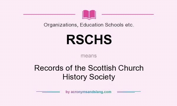 What does RSCHS mean? It stands for Records of the Scottish Church History Society