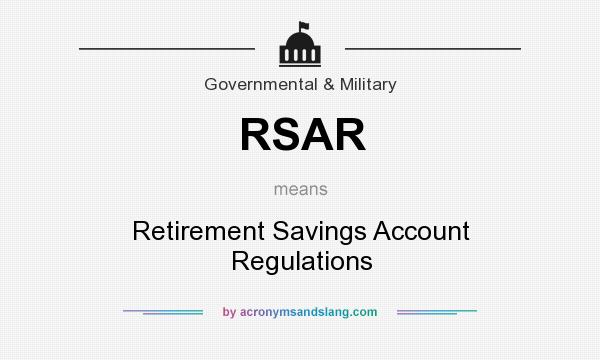 What does RSAR mean? It stands for Retirement Savings Account Regulations