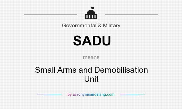 What does SADU mean? It stands for Small Arms and Demobilisation Unit