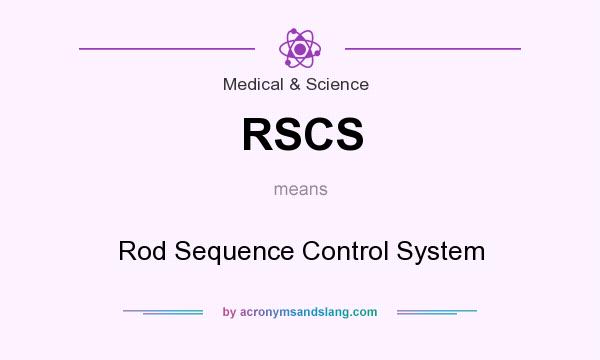 What does RSCS mean? It stands for Rod Sequence Control System