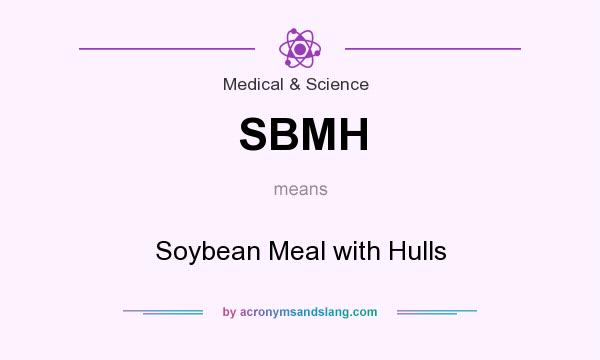 What does SBMH mean? It stands for Soybean Meal with Hulls