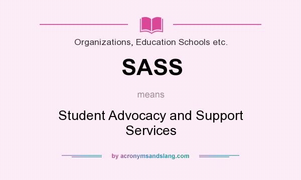 What does SASS mean? It stands for Student Advocacy and Support Services