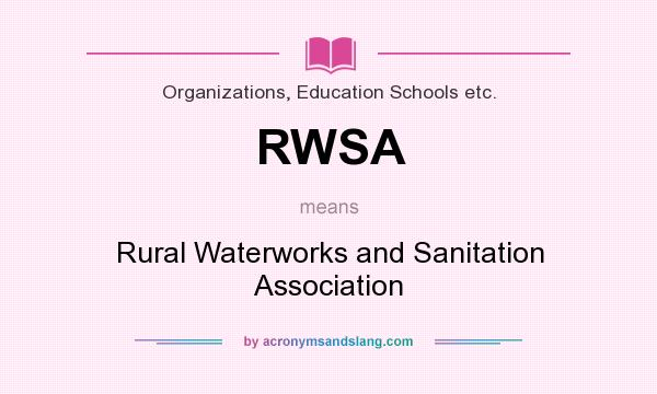What does RWSA mean? It stands for Rural Waterworks and Sanitation Association
