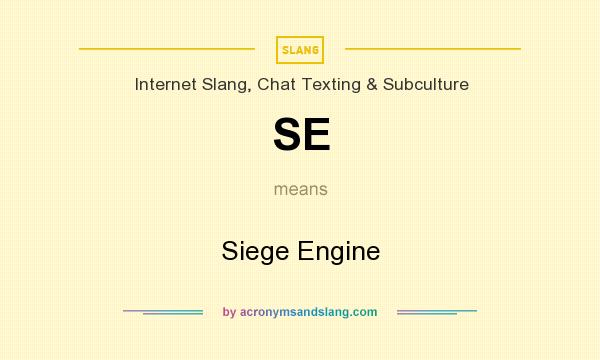What does SE mean? It stands for Siege Engine