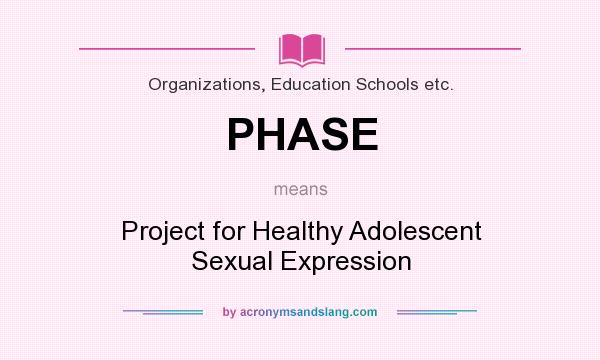 What does PHASE mean? It stands for Project for Healthy Adolescent Sexual Expression