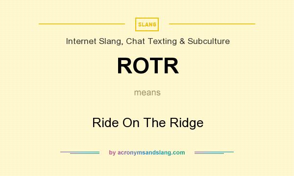 What does ROTR mean? It stands for Ride On The Ridge