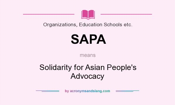 What does SAPA mean? It stands for Solidarity for Asian People`s Advocacy