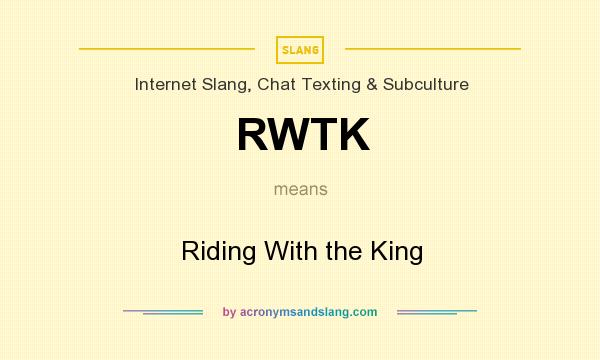 What does RWTK mean? It stands for Riding With the King