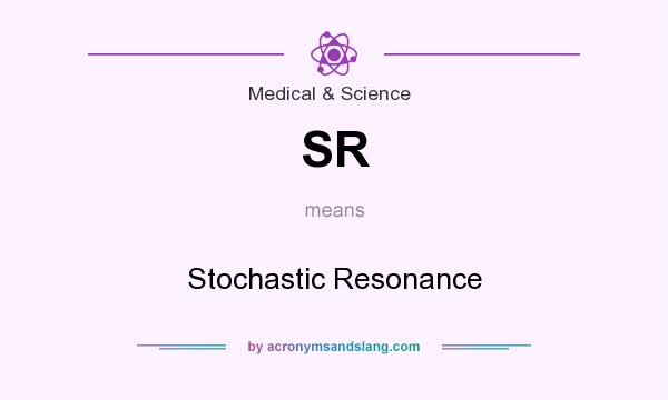 What does SR mean? It stands for Stochastic Resonance