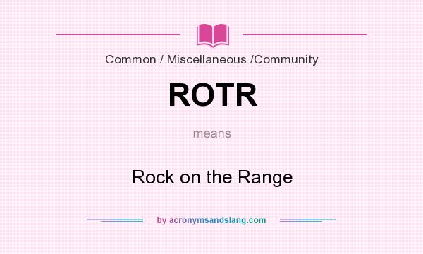 What does ROTR mean? It stands for Rock on the Range