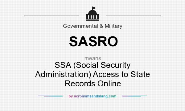 What does SASRO mean? It stands for SSA (Social Security Administration) Access to State Records Online
