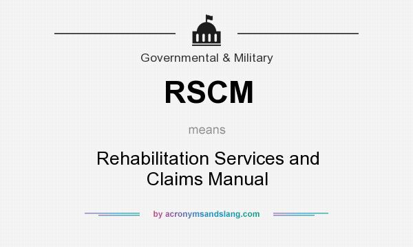 What does RSCM mean? It stands for Rehabilitation Services and Claims Manual