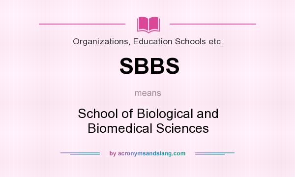What does SBBS mean? It stands for School of Biological and Biomedical Sciences