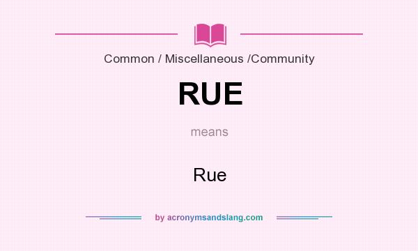 What does RUE mean? It stands for Rue