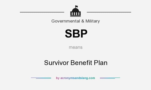What does SBP mean? It stands for Survivor Benefit Plan