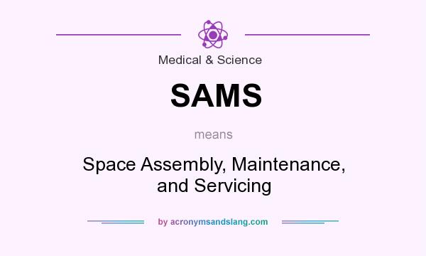 What does SAMS mean? It stands for Space Assembly, Maintenance, and Servicing