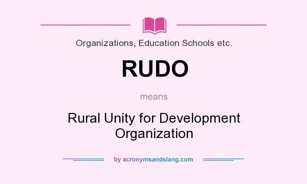 What does RUDO mean? It stands for Rural Unity for Development Organization