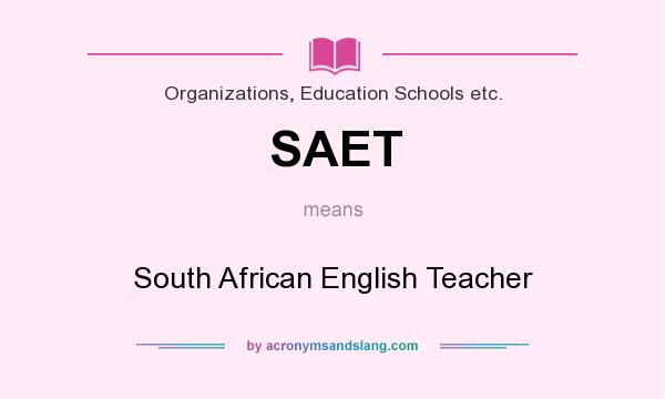 What does SAET mean? It stands for South African English Teacher