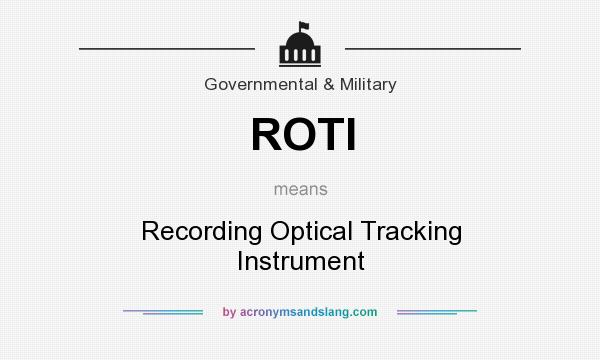 What does ROTI mean? It stands for Recording Optical Tracking Instrument