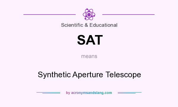 What does SAT mean? It stands for Synthetic Aperture Telescope