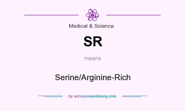 What does SR mean? It stands for Serine/Arginine-Rich