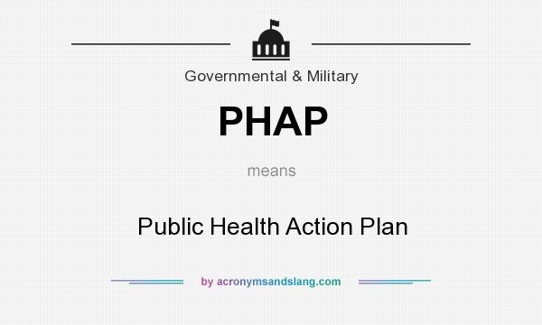 What does PHAP mean? It stands for Public Health Action Plan