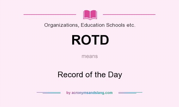What does ROTD mean? It stands for Record of the Day