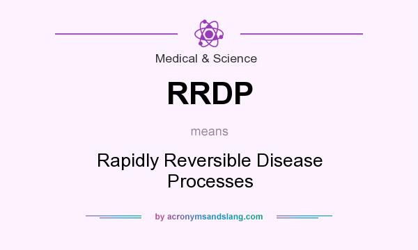 What does RRDP mean? It stands for Rapidly Reversible Disease Processes