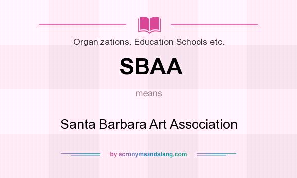 What does SBAA mean? It stands for Santa Barbara Art Association