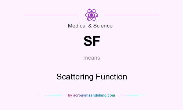 What does SF mean? It stands for Scattering Function
